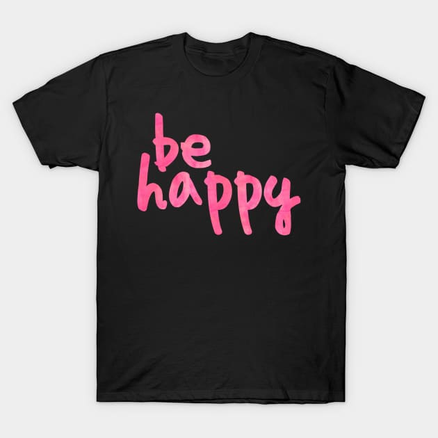 Be Happy Pink T-Shirt by lolosenese